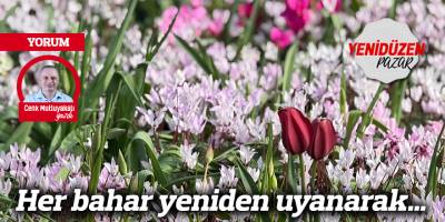 Her bahar yeniden uyanarak…