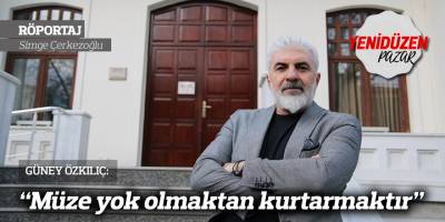 “Müze yok olmaktan kurtarmaktır”