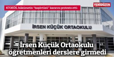 İrsen Küçük Ortaokulu öğretmenleri derslere girmedi