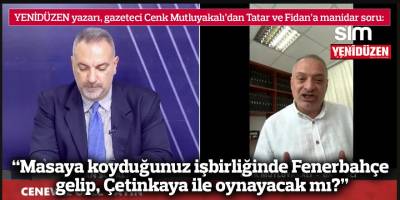 “Masaya koyduğunuz işbirliğinde Fenerbahçe gelip, Çetinkaya ile oynayacak mı?”