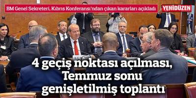 BM Genel Sekreteri, Kıbrıs Konferansı’ndan çıkan kararları açıkladı