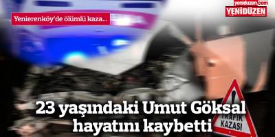 23 yaşındaki Umut Göksal hayatını kaybetti