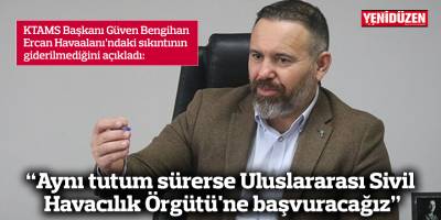 “Aynı tutum sürerse Uluslararası Sivil Havacılık Örgütü'ne başvuracağız”