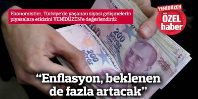 “Enflasyon, beklenen de fazla artacak”