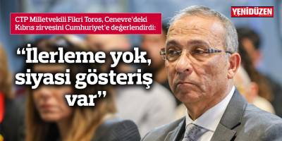 Toros: "İlerleme yok, siyasi gösteriş var"