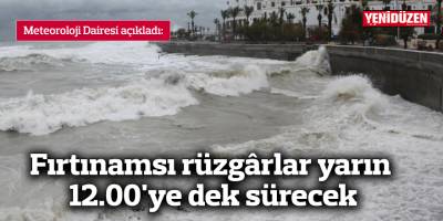 Fırtınamsı rüzgârlar yarın 12.00'ye dek sürecek