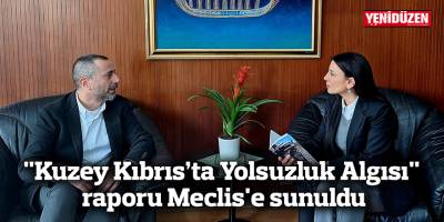 "Kuzey Kıbrıs’ta Yolsuzluk Algısı" raporu Meclis'e sunuldu