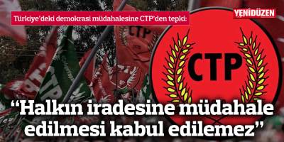 Türkiye’deki demokrasi müdahalesine CTP’den tepki