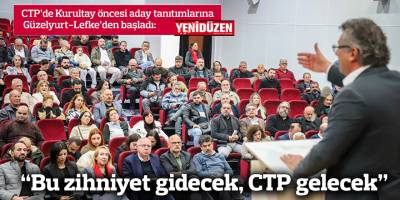 “Bu zihniyet gidecek, CTP gelecek ve bu halkın bütün yetişmiş insanlarıyla ülkeyi yönetecek”