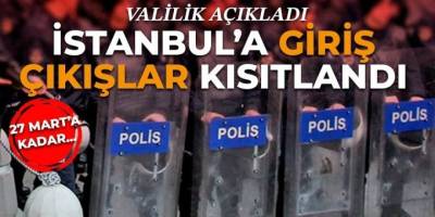 İstanbul'a giriş çıkışlara kısıtlama getirildi: Eylem yasağı 27 Mart'a kadar uzatıldı!