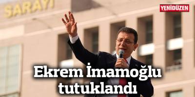 Ekrem İmamoğlu tutuklandı