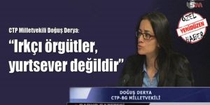 Derya, Güney ve Kuzey’deki ırkçı oluşumları değerlendirdi.