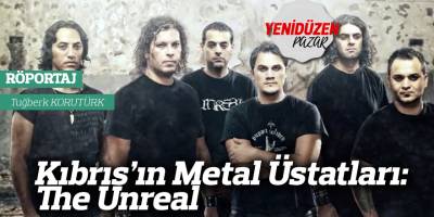 Kıbrıs’ın Metal Üstatları: The Unreal