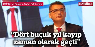 Erhürman: “Dört buçuk yıl kayıp zaman olarak geçti”