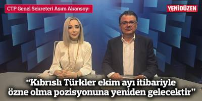 Akansoy: “Kıbrıslı Türkler ekim ayı itibariyle özne olma pozisyonuna yeniden gelecektir”