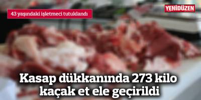 Kasap dükkanında 273 kilo kaçak et ele geçirildi