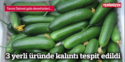 3 yerli üründe kalıntı tespit edildi