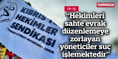 TIP-İŞ: “Hekimleri sahte evrak düzenlemeye zorlayan yöneticiler suç işlemektedir”