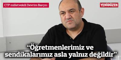 “Öğretmenlerimiz ve sendikalarımız asla yalnız değildir”