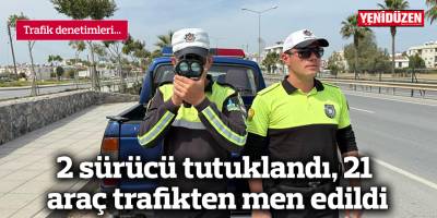2 sürücü tutuklandı, 21 araç trafikten men edildi