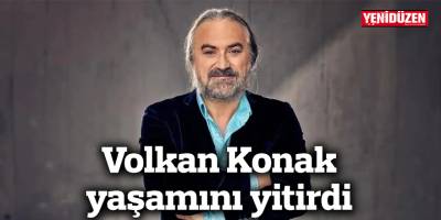 Volkan Konak yaşamını yitirdi