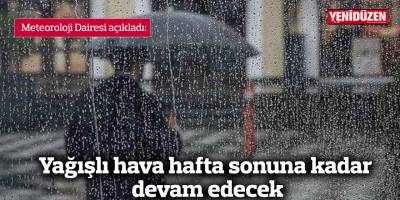 Yağışlı hava hafta sonuna kadar devam edecek