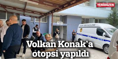 Volkan Konak'a otopsi yapıldı
