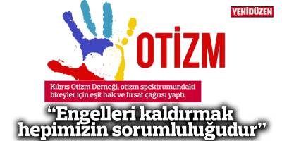 “Engelleri kaldırmak hepimizin sorumluluğudur”