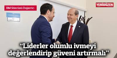 Dujarric: "Liderler olumlu ivmeyi değerlendirip güveni artırmalı"