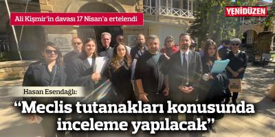 Ali Kişmir’in davası 17 Nisan’a ertelendi