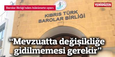 “Mevzuatta değişikliğe gidilmemesi gerekir”