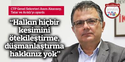 “Halkın hiçbir kesimini ötekileştirme, düşmanlaştırma hakkınız yok”