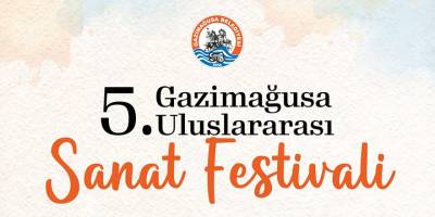 5. Gazimağusa Uluslararası Sanat Festivali pazar günü başlıyor