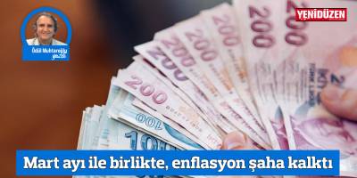 Mart ayı ile birlikte, enflasyon şaha kalktı