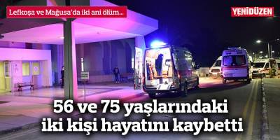 Lefkoşa ve Mağusa’da iki ani ölüm…
