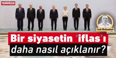 Bir siyasetin “iflas”ı daha nasıl açıklanır?