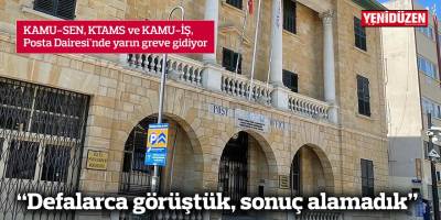 KAMU-SEN, KTAMS ve KAMU-İŞ, Posta Dairesi'nde yarın greve gidiyor