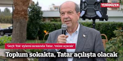 Toplum sokakta, Tatar açılışta olacak