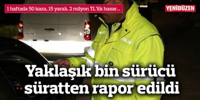 Yaklaşık bin sürücü süratten rapor edildi