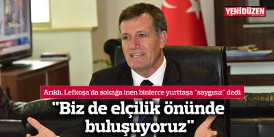 "Biz de elçilik önünde buluşuyoruz"