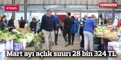 Mart ayı açlık sınırı 28 bin 324 TL