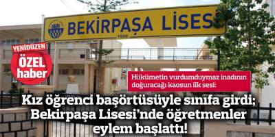 Kız öğrenci başörtüsüyle sınıfa girdi; Bekirpaşa Lisesi’nde öğretmenler eylem başlattı!