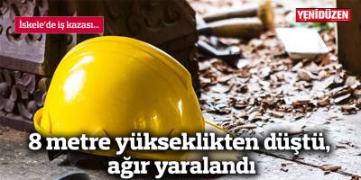8 metre yükseklikten düştü, ağır yaralandı
