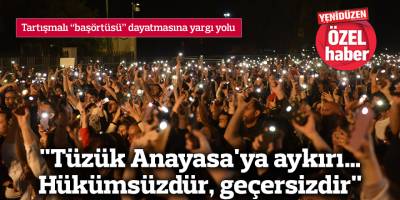 "Tüzük Anayasa'ya aykırı… Hükümsüzdür, geçersizdir"