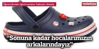 Öğrencilerden öğretmenlere ‘babuçlu’ destek