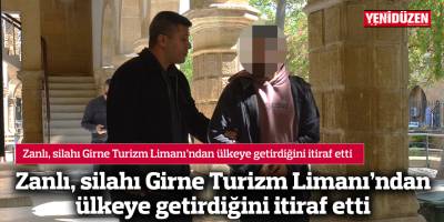 Zanlı, silahı Girne Turizm Limanı’ndan ülkeye getirdiğini itiraf etti