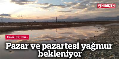 Pazar ve pazartesi günü yağmur bekleniyor