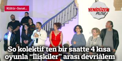 So kolektif’ten bir saatte 4 kısa oyunla “İlişkiler” arası devriâlem
