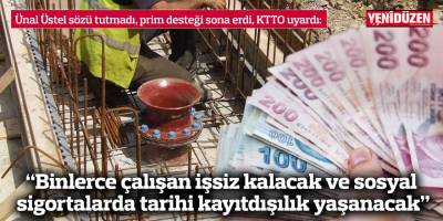 “Binlerce çalışan işsiz kalacak ve sosyal sigortalarda tarihi kayıtdışılık yaşanacak”