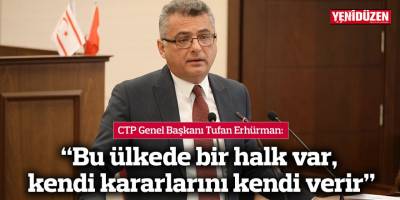 Erhürman: “Bu ülkede bir halk var, kendi kararlarını kendi verir”